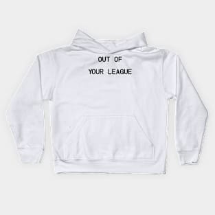 Out Of Your League Kids Hoodie